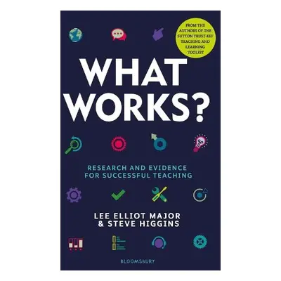 What Works? - Major, Lee Elliot a Higgins, Professor Steve (Durham University, UK)