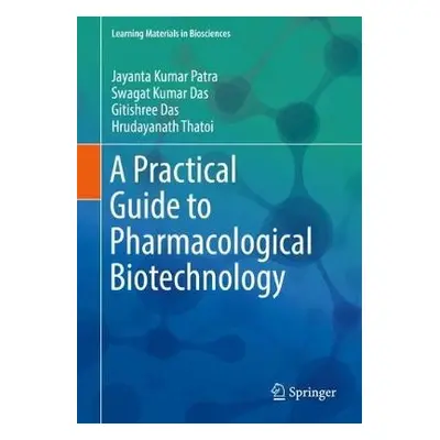 Practical Guide to Pharmacological Biotechnology - Patra, Jayanta Kumar a Das, Swagat Kumar a Da