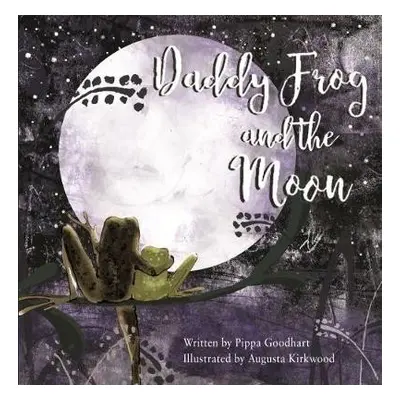 Daddy Frog And The Moon - Goodhart, Pippa