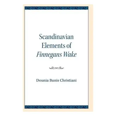 Scandinavian Elements of Finnegans Wake - Christiani, Dounia Bunis