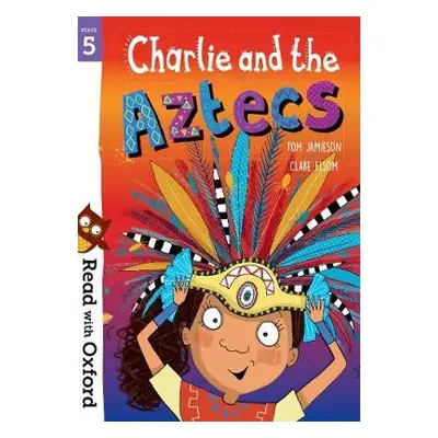 Read with Oxford: Stage 5: Charlie and the Aztecs - Jamieson, Tom