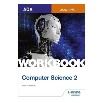 AQA AS/A-level Computer Science Workbook 2 - Clarkson, Mark