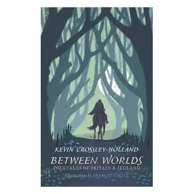 Between Worlds: Folktales of Britain a Ireland - Crossley-Holland, Kevin