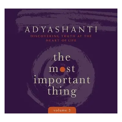 Most Important Thing, Volume 2 - Adyashanti