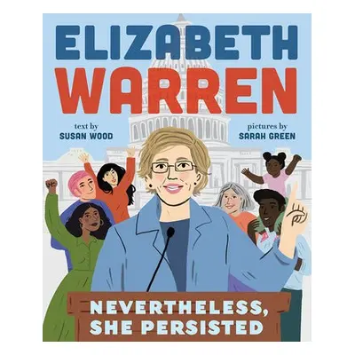 Elizabeth Warren: Nevertheless, She Persisted - Wood, Susan