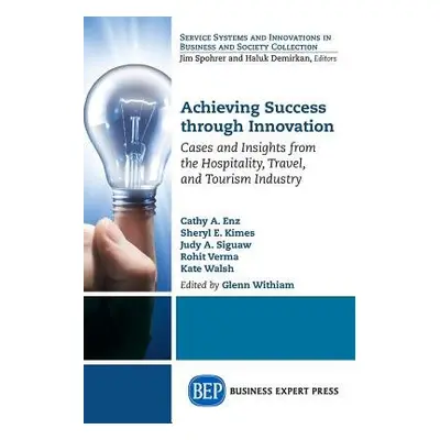 Achieving Success Through Innovation - Enz, Cathy A. a Kimes, Sheryl E. a Sigauw, Judy A. a Verm