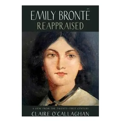 Emily Bronte Reappraised - O'Callaghan, Claire