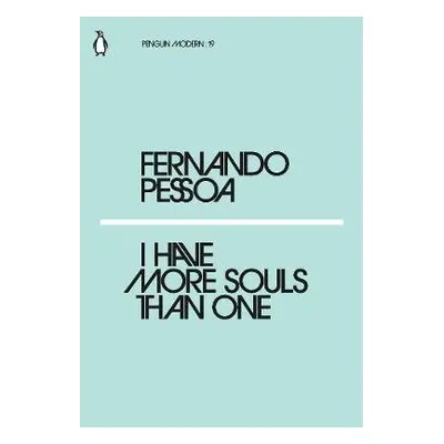 I Have More Souls Than One - Pessoa, Fernando