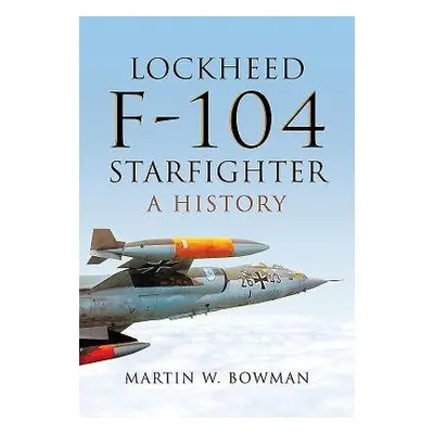 Lockheed F-104 Starfighter - Bowman, Martin W.