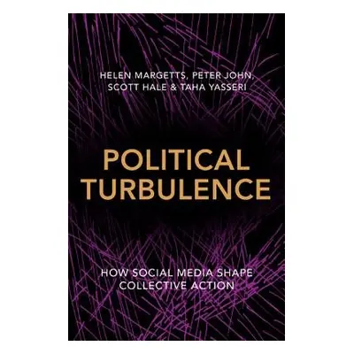 Political Turbulence - Margetts, Helen a John, Peter a Hale, Scott a Yasseri, Taha