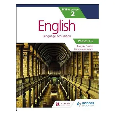 English for the IB MYP 2 (Capable–Proficient/Phases 3-4; 5-6): by Concept - Kaiserimam, Zara a C