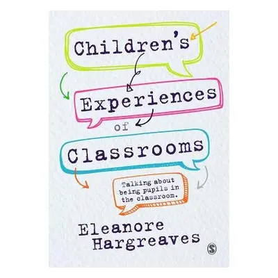 Children’s experiences of classrooms - Hargreaves, Eleanore