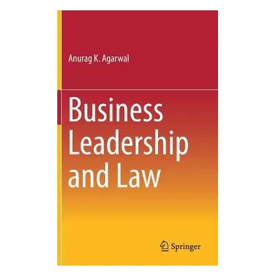 Business Leadership and Law - Agarwal, Anurag K.