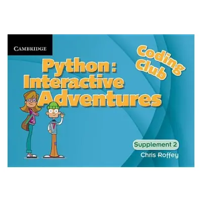 Coding Club Python: Interactive Adventures Supplement 2 - Roffey, Chris