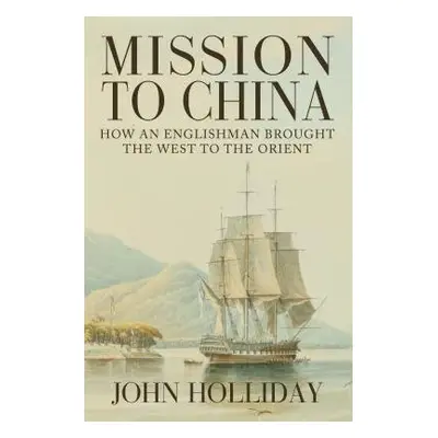 Mission to China - Holliday, John