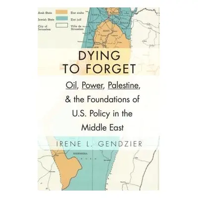 Dying to Forget - Gendzier, Irene L.