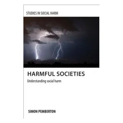 Harmful Societies - Pemberton, Simon A. (School for Social Policy, University of Birmingham)