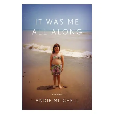 It Was Me All Along - Mitchell, Andie