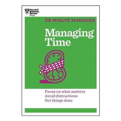 Managing Time (HBR 20-Minute Manager Series) - Harvard Business Review