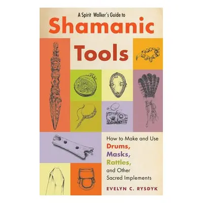 Spirit Walker's Guide to Shamanic Tools - Rysdyk, Evelyn (Evelyn Rysdyk)