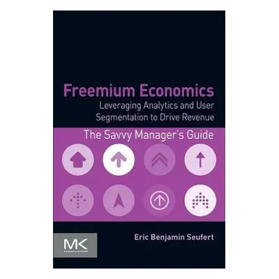 Freemium Economics - Seufert, Eric Benjamin (Editor, Mobile Dev Memo)