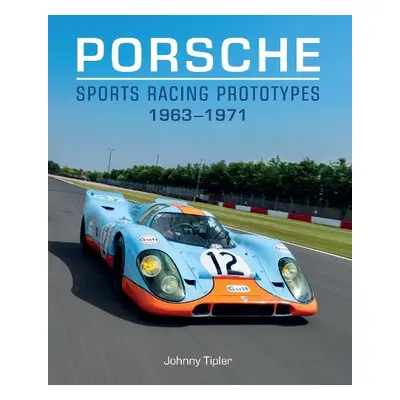 Porsche Sports Racing Prototypes 1963–1971 - Tipler, Johnny