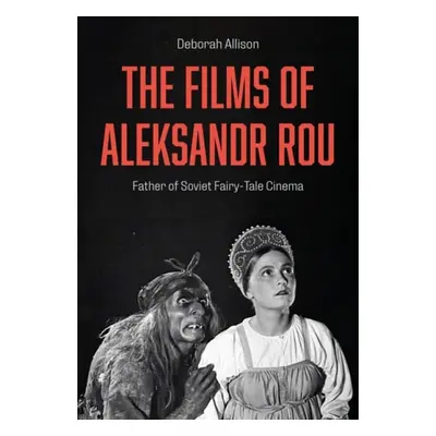 Films of Aleksandr Rou - Allison, Deborah (University of East Anglia.)