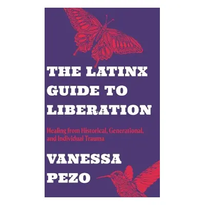 Latinx Guide to Liberation - Pezo, Vanessa