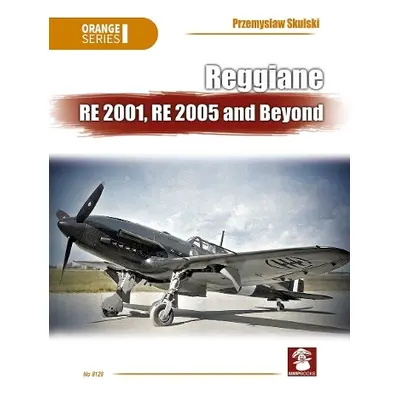 Reggiane Re 2001, Re 2005 and Beyond - Skulski, Przemyslaw