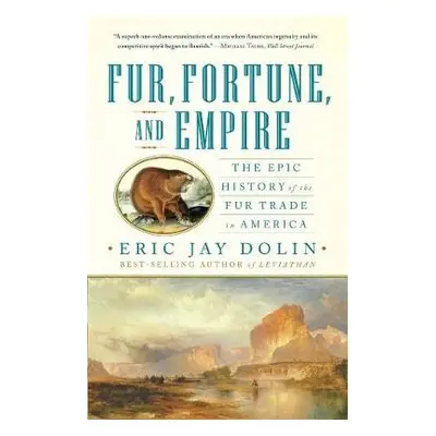 Fur, Fortune, and Empire - Dolin, Eric Jay