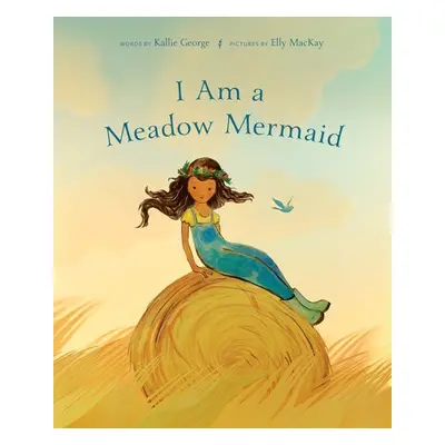 I Am a Meadow Mermaid - George, Kallie