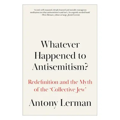 Whatever Happened to Antisemitism? - Lerman, Antony (Bruno Kreisky Forum)