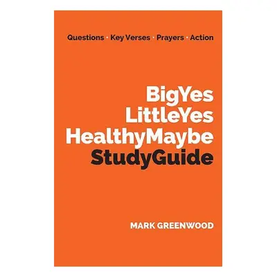 Big Yes Little Yes Healthy Maybe Study Guide - Greenwood, Mark