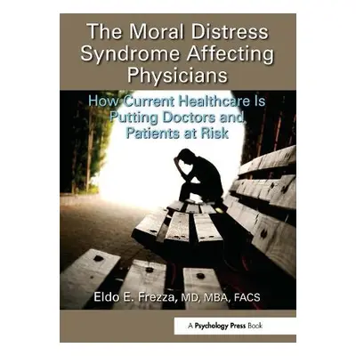 Moral Distress Syndrome Affecting Physicians - Frezza, MD, MBA, FACS, Eldo