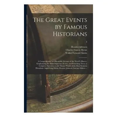 Great Events by Famous Historians; a Comprehensive and Readable Account of the World's History, 