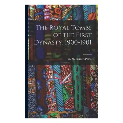 Royal Tombs of the First Dynasty, 1900-1901; v.1