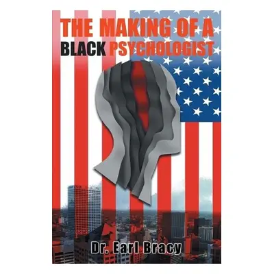 Making Of A Black Psychologist - Bracy, Dr