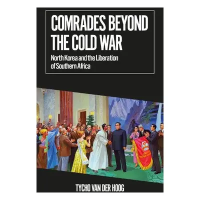 Comrades Beyond the Cold War - van der Hoog, Tycho