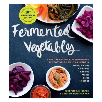 Fermented Vegetables, 10th Anniversary Edition - Shockey, Christopher a K. Shockey, Kirsten