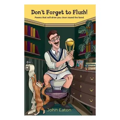 Don't Forget to Flush! - Eaton, John