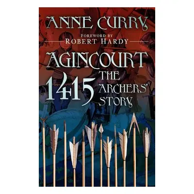 Agincourt 1415: The Archers' Story - Curry, Anne