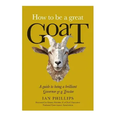 How to be a great GOAT - Phillips, Ian