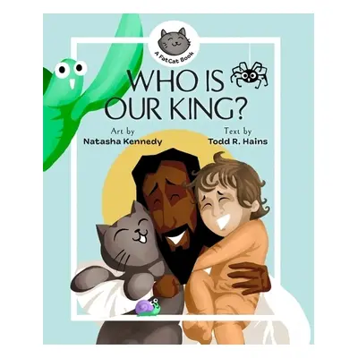 Who Is Our King? - Hains, Todd R