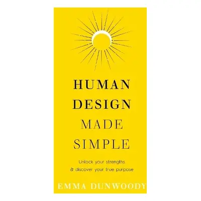 Human Design Made Simple - Dunwoody, Emma