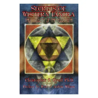 Secrets of Western Tantra - Hyatt, Christopher S, Ph.D.