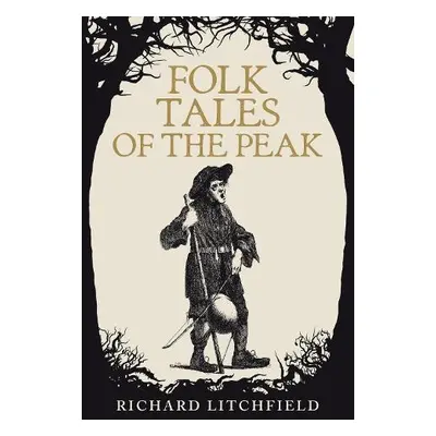 Folk Tales of The Peak - Litchfield, Richard