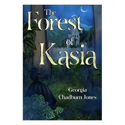 Forest of Kasia - Chadburn-Jones, Georgia