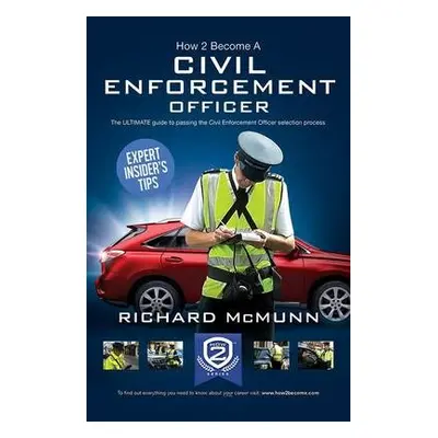 How to Become a Traffic Warden (Civil Enforcement Officer): The Ultimate Guide to Becoming a Tra