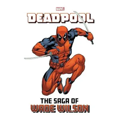 Deadpool: The Saga Of Wade Wilson - Kelly, Joe a Tieri, Frank a Posehn, Brian