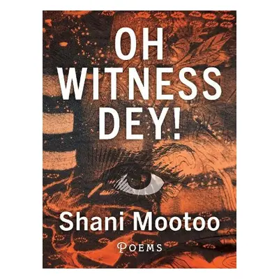 Oh Witness Dey! - Mootoo, Shani